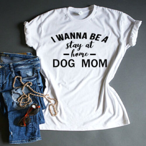 I just want to be stay at home dog mom t-shirt white