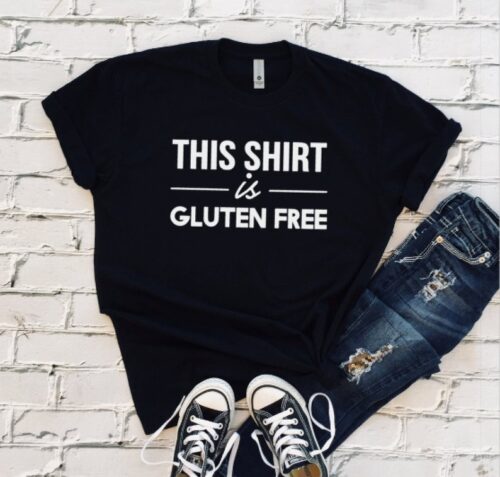 This Shirt Is Gluten Free T-Shirt