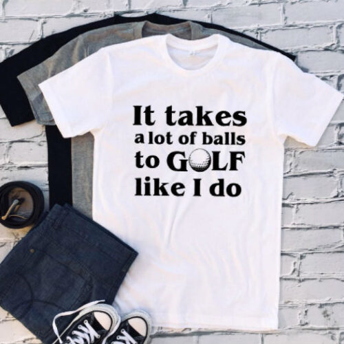 It Takes A Lot Of Balls To Golf Like I Do Men T-shirt white