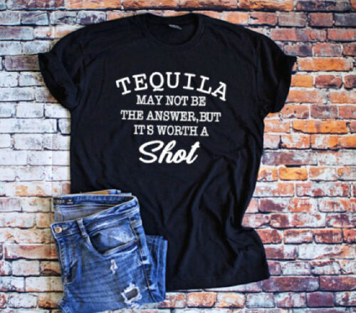 tequila may not be the answer, but it's worth a shot t-shirt black
