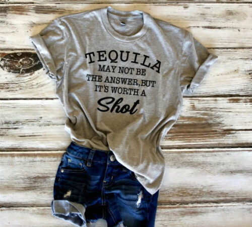 tequila may not be the answer, but it's worth a shot t-shirt gray
