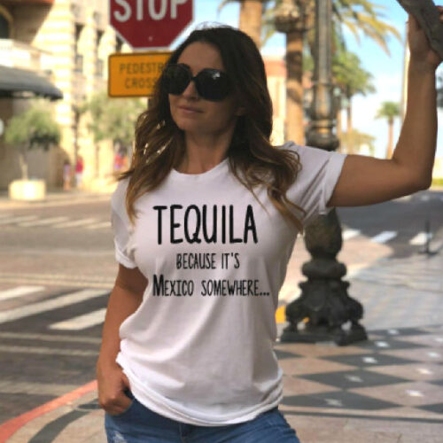 tequila because it's mexico somewhere t-shirt white