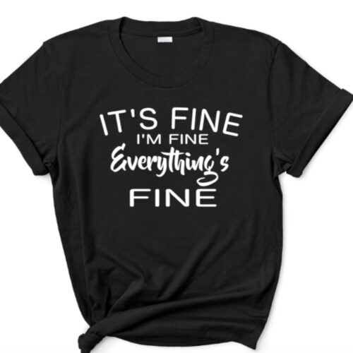 it's fine, i'm fine, everything is fine t-shirt black
