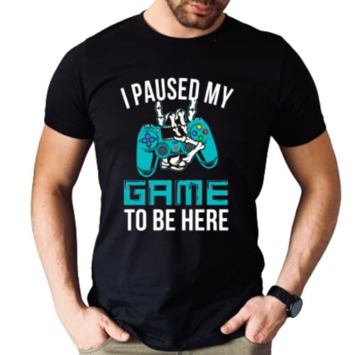 I Paused My Game To Be Here T-Shirt