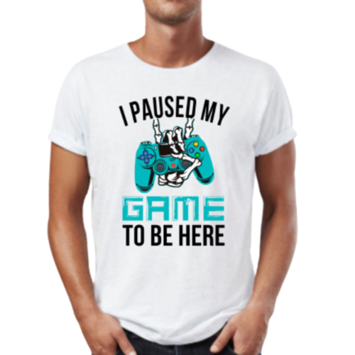 I Paused My Game To Be Here T-Shirt