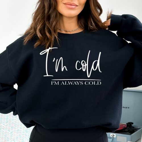 I'm Always Cold Sweatshirt black