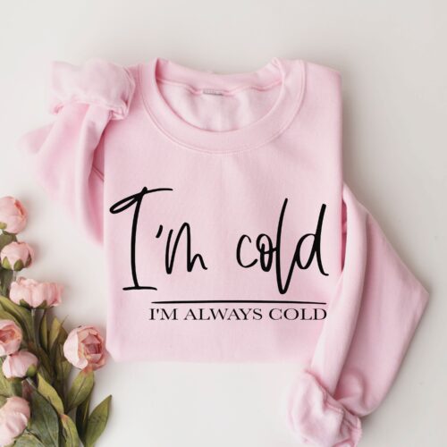 I'm Always Cold Sweatshirt pink