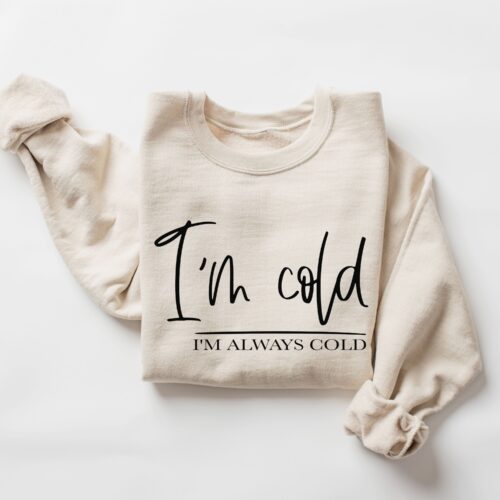 I'm Always Cold Sweatshirt sand